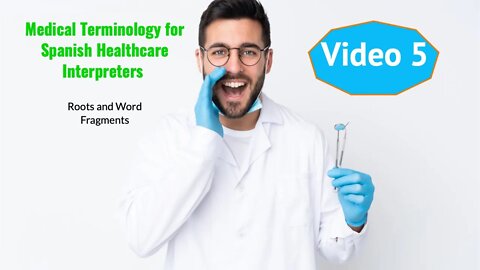 Medical Terminology for Spanish Healthcare Interpreters – Roots and Word Fragments Video 5