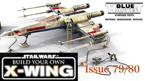STAR WARS BUILD YOUR OWN X-WING ISSUES 79/80