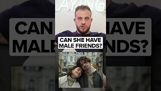 Should You Let Your Girlfriend Have Male Friends