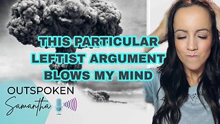 This Leftist Argument Is Insanity - And They Use It Constantly || Outspoken Samantha || 12.29.22