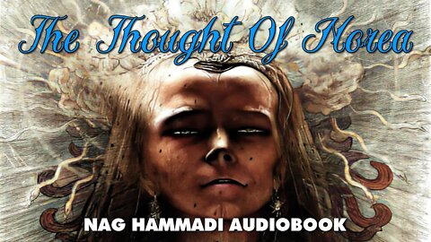 The Thought Of Norea - A Poetic Gnostic Text Contained In The Nag Hammadi Library