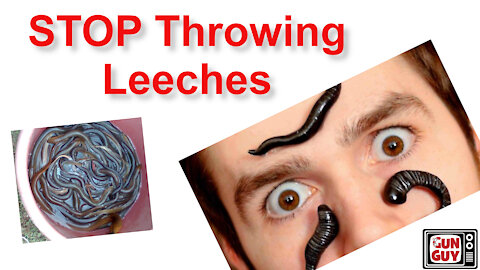 Stop Throwing Leeches! - A message of encouragement from the Gun Guy