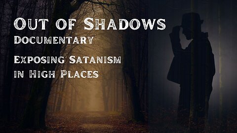 Out Of Shadows Official - Documentary Exposing Satanism in High Places