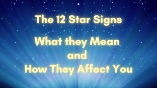 The 12 Star Signs What They Mean and How They Affect You.