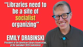 Marxist American Library Assoc President says libraries must be a site of SOCIALIST organizing
