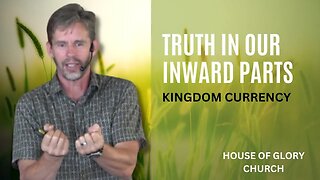 Kingdom Currency (Truth in Our Inward Parts) | Pastor Kevin Hill | House of Glory Church