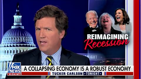 Tucker: Biden Saying We’re Not in a Recession Is Like When Dems Call a Man a Woman