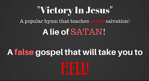 "Victory In Jesus" Hymn False Gospel!