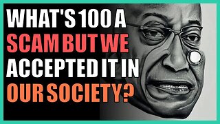 What's 100 a scam but we accepted it in our society?