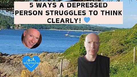 5 Ways A Depressed Person Struggles To Think Clearly! 💙