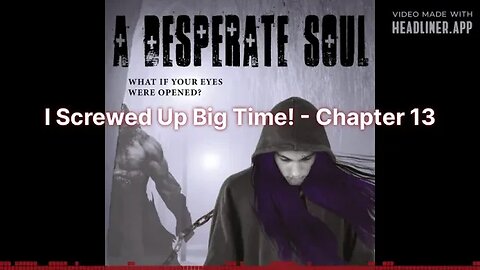I Screwed Up Big Time - A Desperate Soul, Chapter 13