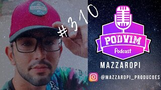 MAZZAROPI PRODUÇÕES - PODVIM #310