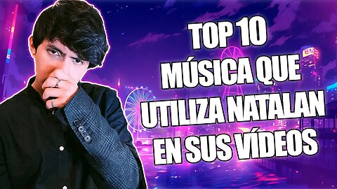 🎶TOP 10 MUSICA QUE UTILIZA NATALAN EN SUS VIDEOS PARTE 19🎶