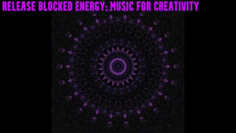 Music to Release Blocked Energy | Music for Creativity | Beautiful Visual Effects
