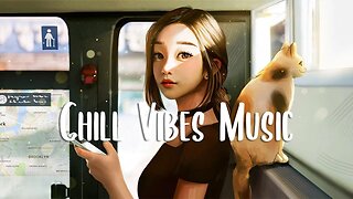 Chill Vibes Music 🍀 Morning music for positive feelings and energy ~ Positive music playlist