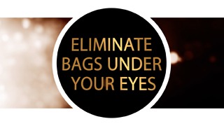 Eliminate bags under your eyes