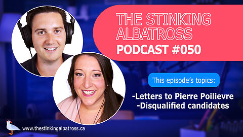 The Stinking Albatross #050 - Letters to Pierre Poilievre | Disqualified candidates