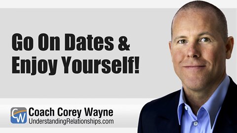 Go On Dates & Enjoy Yourself!