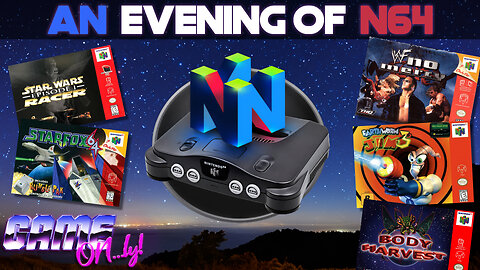 An Evening Of N64 | GAME ON...ly!