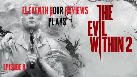 Eleventh Hour Reviews Plays The Evil Within 2 on Xbox Series X (Episode 8)