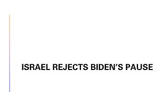 Israel Rejects Biden's Pause