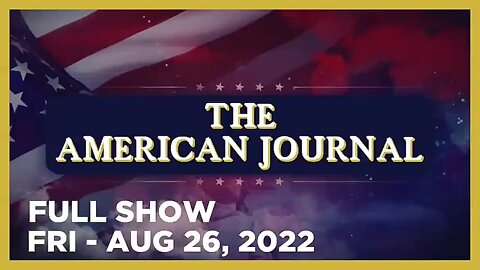 AMERICAN JOURNAL FULL SHOW 08_26_22 Friday