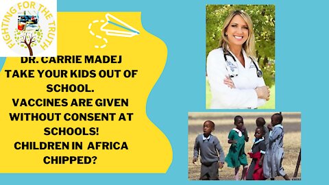 DR. CARRIE TAKE THE KIDS OUT OF SCHOOL - KIDS CHIPPED IN AFRICA?