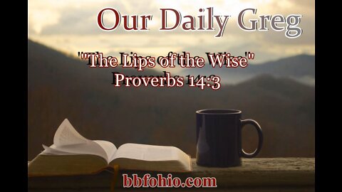 290 "The Lips of the Wise" (Proverbs 14:3) Our Daily Greg