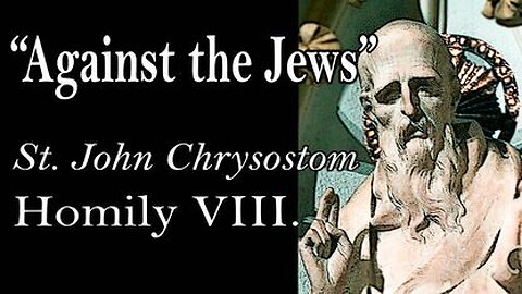 AGAINST THE JEWS - St. John Chrysostom (Homily VIII.)