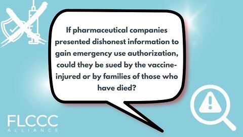 If pharmaceutical companies presented dishonest information to gain emergency use authorization, could they be sued by the vaccine-injured or by families of those who have died?