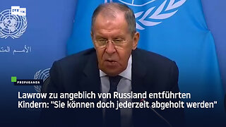 Lawrow zu angeblich von Russland entführten Kindern: "Sie können doch jederzeit abgeholt werden"