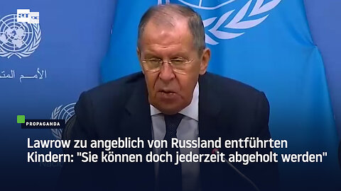 Lawrow zu angeblich von Russland entführten Kindern: "Sie können doch jederzeit abgeholt werden"