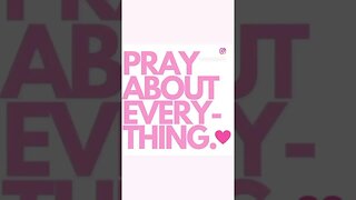 PRAY ABOUT EVERYTHING 💗