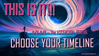 THIS IS IT!!! 11/8-11/11 ~ The ASCENSION PORTAL * CHOOSE YOUR TIMELINE #gnosticism #portal #energy