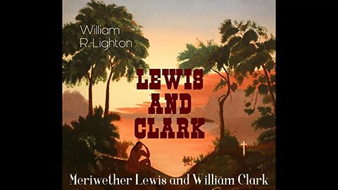 Lewis and Clark: Meriwether Lewis and William Clark by William R. Lighton - Audiobook