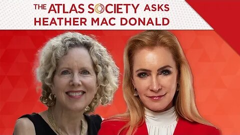 The Atlas Society Asks Heather Mac Donald