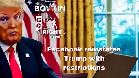 Facebook reinstates Trump with restrictions #GoRight News with Peter Boykin