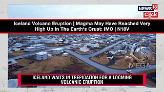 Iceland Volcano Eruption | Magma May Have Reached Very High Up In The Earth's Crust: IMO | N18V