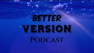 Better Version podcast Episode 3