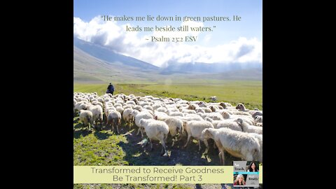 Transformed to Receive Goodness - Be Transformed Part 3
