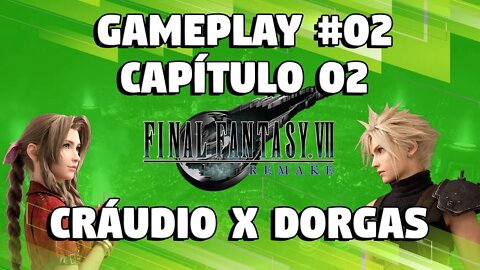 FINAL FANTASY VII REMAKE #02: CAPÍTULO 02 - CRAUDIO X DORGAS