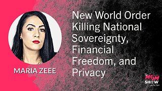 Ep. 597 - New World Order Killing National Sovereignty, Financial Freedom, and Privacy - Maria Zeee