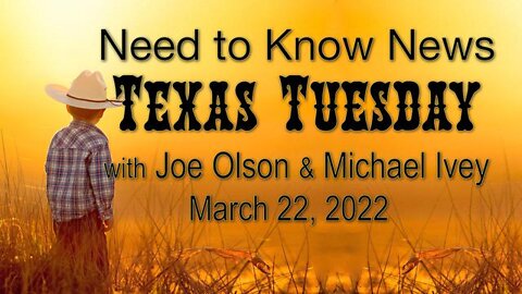 Need to Know TEXAS TUESDAY (22 March 2022) with Joe Olson and Michael Ivey