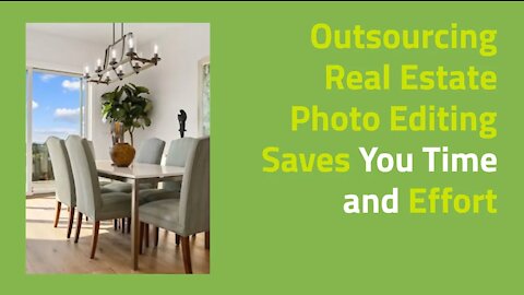 Outsourcing Real Estate Photo Editing Saves You Time and Effort