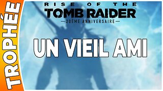 Rise of the Tomb Raider - Trophée - UN VIEIL AMI [FR PS4]