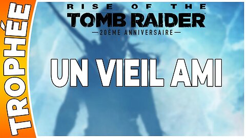 Rise of the Tomb Raider - Trophée - UN VIEIL AMI [FR PS4]