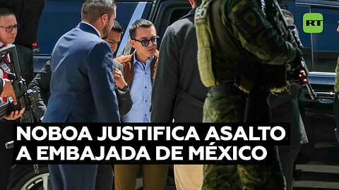 Daniel Noboa justifica asalto a embajada mexicana en Ecuador