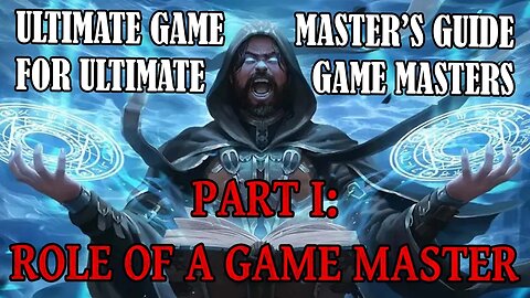 Ultimate Game Master's Guide for Ultimate Game Masters - Part I: The Role of a Game Master
