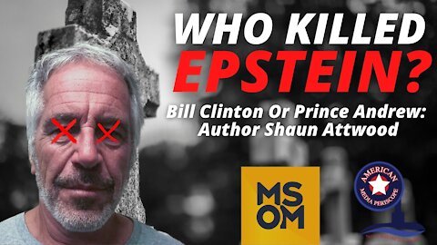 Sean Morgan Report: Who Killed Epstein? Bill Clinton Or Prince Andrew: Author Shaun Attwood