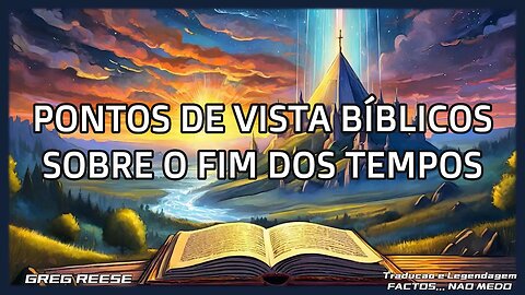 🎬💥PONTOS DE VISTA BÍBLICOS SOBRE O FIM DOS TEMPOS (GREG REESE)💥🎬